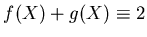 $\displaystyle f(X)+g(X)\equiv 2
$