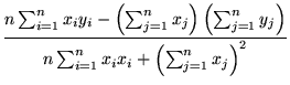 $\displaystyle {\frac{n \sum_{i=1}^n x_i y_i -
\left(\sum_{j=1}^n x_j \right) \l...
...j=1}^n y_j \right)}{n \sum_{i=1}^n x_i x_i + \left(\sum_{j=1}^n x_j \right)^2}}$