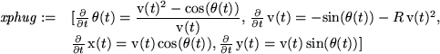 \begin{maplelatex}
\begin{displaymath}\begin{array}{rl}
\mathit{xphug} :=&
[{\...
...{v}(t) 
\mathrm{sin}(\theta (t))]
\end{array}\end{displaymath}\end{maplelatex}