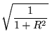 $\displaystyle \sqrt{\frac{1}{1 + R^2}}$