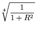 $\displaystyle \sqrt[4]{\frac{1}{1 + R^2}}$