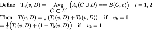 \begin{eqnarraystar}{\rm Define\quad}T_i(v,D)&=&\begin{array}[t]{c}{\rm Avg}\\ [...
...c12\Bigl(T_1(v,D)+(1-T_2(v,D)\Bigr){\rm\quad if\quad}v_k=1\\
\end{eqnarraystar}