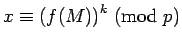 ${x}\equiv{\left(f(M)\right)^k}\hbox{ (mod }{p})$