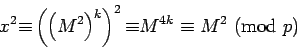 \begin{displaymath}x^2{\equiv} \left(\left(M^2\right)^k\right)^2{\equiv} {M^{4k}}\equiv{M^2}\hbox{ (mod }{p})\end{displaymath}