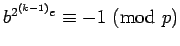 ${b^{2^{(k-1)}e}}\equiv{-1}\hbox{ (mod }{p})$