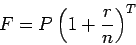 \begin{displaymath}F = P \left( 1 + \frac{r}{n} \right)^T\end{displaymath}