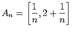 $ {\displaystyle A_n = \left[ \frac{1}{n}, 2+\frac{1}{n} \right]}$